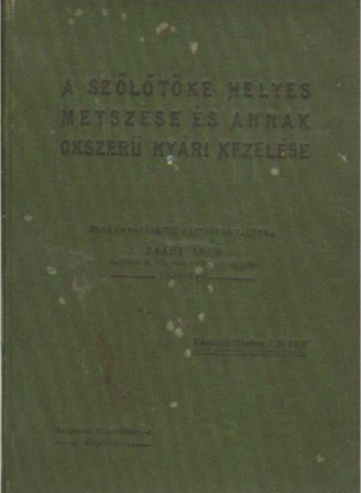 Saary Ákos : A szőlőtőke helyes metszése és annak okszerű nyári kezelése   5000 Ft